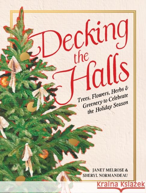 Decking the Halls: 30 Festive Plants to Celebrate the Holiday Season Sheryl Normandeau 9781771514637 Touchwood Editions - książka