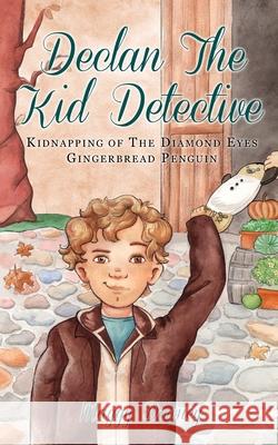 Declan the Kid Detective: Kidnapping of the Diamond Eyes Gingerbread Penguin Maggy Downey 9781490928241 Createspace - książka