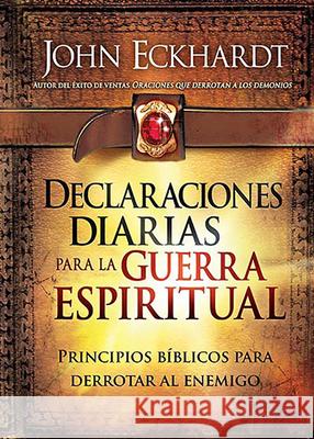 Declaraciones Diarias Para La Guerra Espiritual: Principios Bíblicos Para Derrotar Al Enemigo Eckhardt, John 9781629988795 Casa Creacion - książka