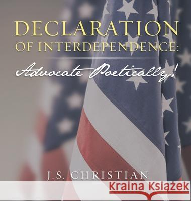 Declaration of Interdependence: Advocate Poetically! J. S. Christian 9781665504959 Authorhouse - książka