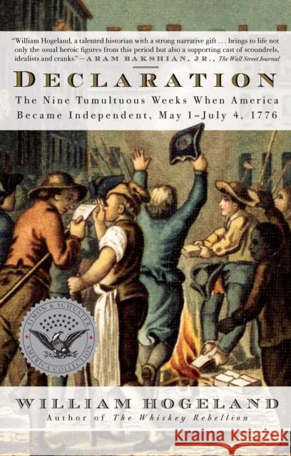 Declaration: The Nine Tumultuous Weeks When America Became Independent, May 1-July 4, 1776 William Hogeland 9781416584100 Simon & Schuster - książka