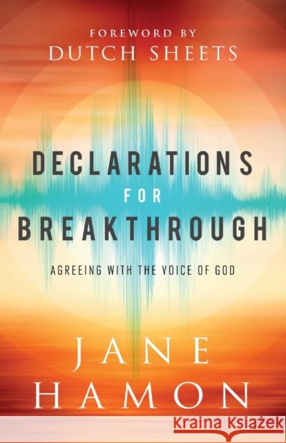 Declarations for Breakthrough – Agreeing with the Voice of God Dutch Sheets 9780800761752 Baker Publishing Group - książka