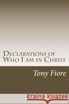 Declarations of Who I am in Christ Fiore, Tony 9781530273546 Createspace Independent Publishing Platform - książka