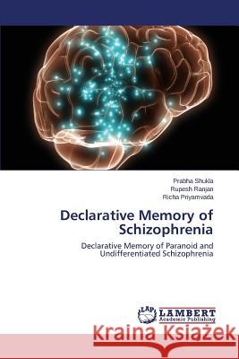 Declarative Memory of Schizophrenia Shukla Prabha                            Ranjan Rupesh                            Priyamvada Richa 9783659621840 LAP Lambert Academic Publishing - książka