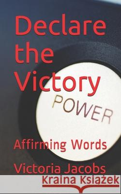 Declare the Victory: Affirming Words Victoria Jacobs 9781088554548 Independently Published - książka