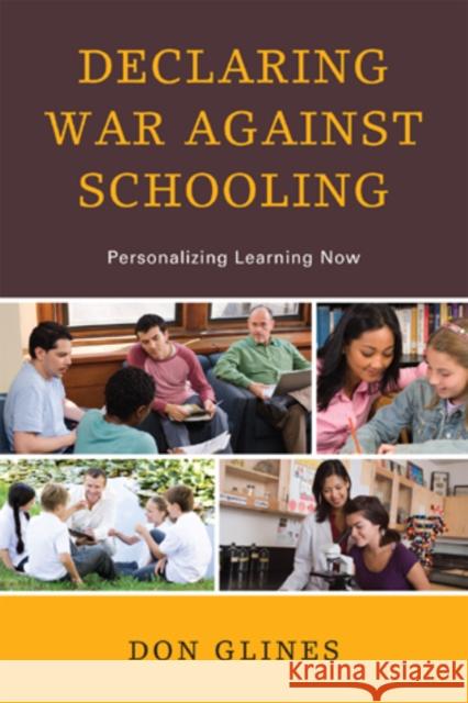 Declaring War Against Schooling: Personalizing Learning Now Glines, Don 9781610486637 Rowman & Littlefield Education - książka
