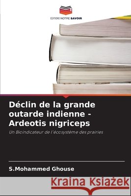 Déclin de la grande outarde indienne - Ardeotis nigriceps Ghouse, S.Mohammed 9786209337468 Editions Notre Savoir - książka