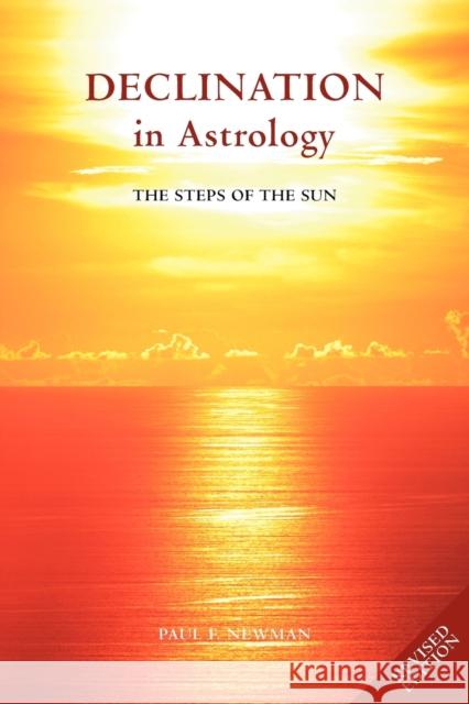 Declination in Astrology: The Steps of the Sun Paul F. Newman 9781902405223 Wessex Astrologer - książka