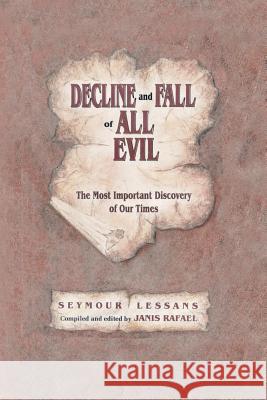 Decline and Fall of All Evil: The Most Important Discovery of Our Times Seymour Lessans Janis Rafael 9780692318270 Safeworld Publishing Company - książka