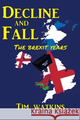 Decline and Fall: The Brexit Years Tim Watkins 9798618059480 Independently Published - książka