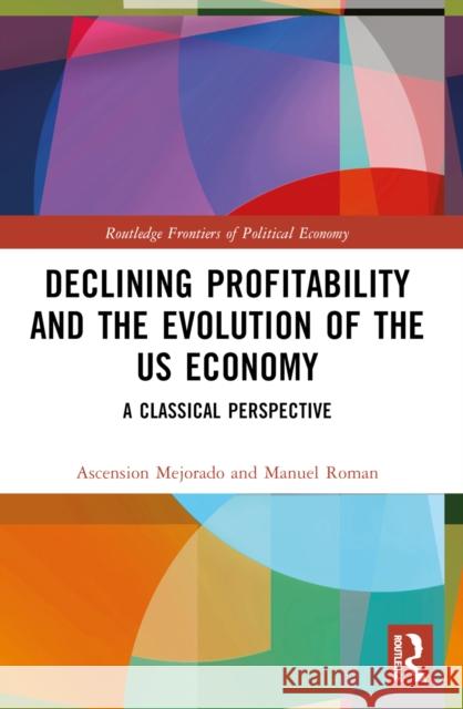Declining Profitability and the Evolution of the Us Economy: A Classical Perspective Ascension Mejorado Manuel Roman 9781032538174 Routledge - książka