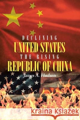 Declining United States the Rising Republic of China James A Hudson 9781953223036 Rushmore Press LLC - książka