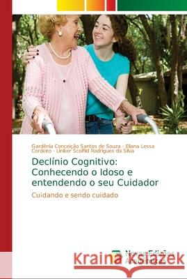 Declínio Cognitivo: Conhecendo o Idoso e entendendo o seu Cuidador Santos de Souza, Gardênia Conceição 9786139621170 Novas Edicioes Academicas - książka