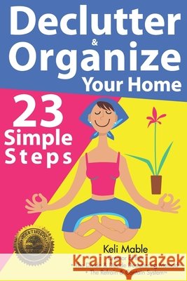 Declutter & Organize Your Home: 23 Simple Steps Keli Mable 9781946881168 Cladd Publishing Inc. - książka