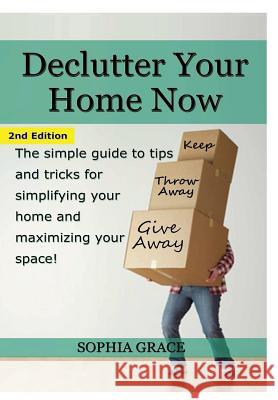 Declutter Your Home Now Sophia Grace 9781329461727 Lulu.com - książka