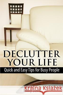 Declutter Your Life: Quick and Easy Tips for Busy People Jenny Davis 9781495244247 Createspace - książka