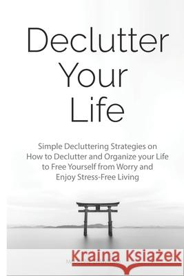 Declutter Your Life: Simple Decluttering Strategies on How to Declutter and Organize your Life to Free Yourself from Worry and Enjoy Stress Madeline Crawford 9781692136406 Independently Published - książka