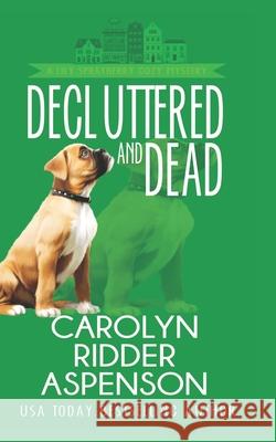 Decluttered and Dead A Lily Sprayberry Realtor Cozy Mystery: The Lily Sprayberry Cozy Mystery Series Book 2 Ridder Aspenson, Carolyn 9781729162033 Independently Published - książka