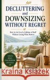 Decluttering and Downsizing Without Regret Beg, Tahir Ali 9798196859144 Independently Published
