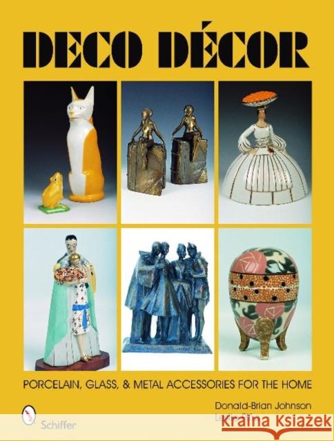 Deco Decor: Porcelain, Glass, & Metal Accessories for the Home Johnson, Donald-Brian 9780764331787 Schiffer Publishing - książka