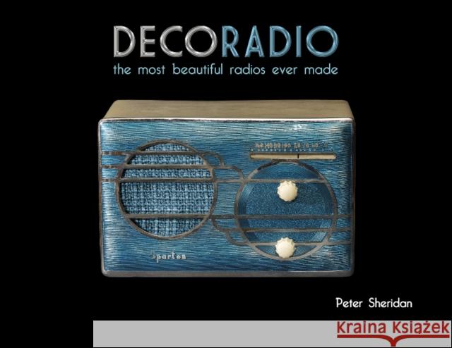 Deco Radio: The Most Beautiful Radios Ever Made Peter Sheridan 9780764346057 Schiffer Publishing - książka