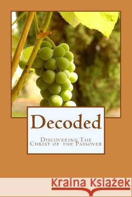Decoded: Discovering The Christ of the Passover James D. Davis 9781977807601 Createspace Independent Publishing Platform - książka