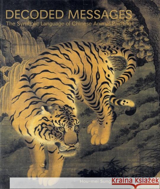 Decoded Messages: The Symbolic Language of Chinese Animal Painting Sung, Hou-Mei 9780300141528 Yale University Press - książka