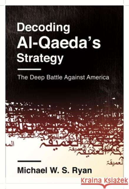 Decoding Al-Qaeda's Strategy: The Deep Battle Against America Ryan, Michael 9780231163842  - książka
