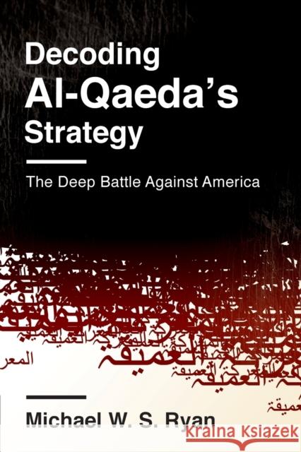 Decoding Al-Qaeda's Strategy: The Deep Battle Against America Ryan, Michael W. S. 9780231163859 Columbia University Press - książka