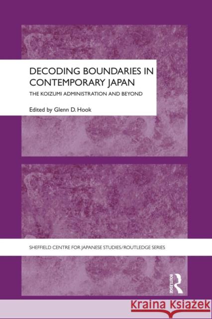 Decoding Boundaries in Contemporary Japan: The Koizumi Administration and Beyond Glenn Hook 9781138862937 Routledge - książka