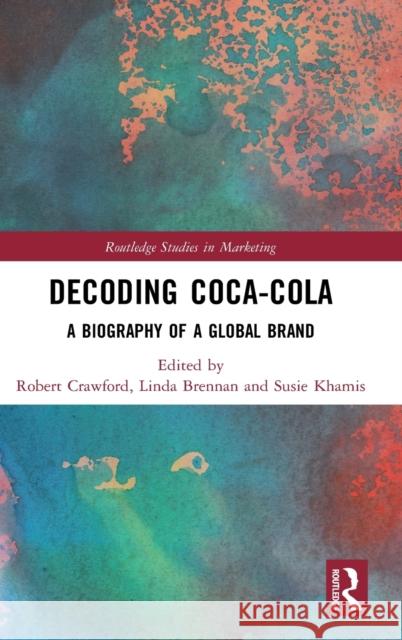 Decoding Coca-Cola: A Biography of a Global Brand Robert Crawford Linda Brennan Susie Khamis 9781138495449 Routledge - książka