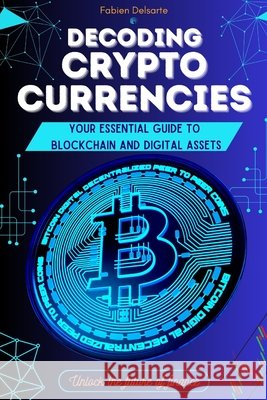 Decoding cryptocurrencies: Your essential guide to blockchain and digital assets Fabien Delsarte 9798327884205 Independently Published - książka