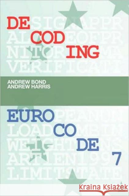 Decoding Eurocode 7 Bond Andrew 9780415409483 Taylor & Francis Group - książka