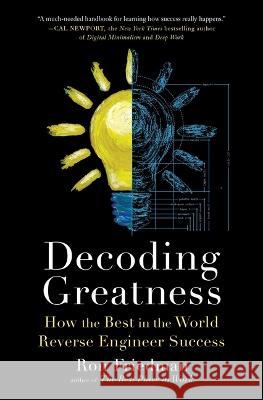 Decoding Greatness: How the Best in the World Reverse Engineer Success Ron Friedman 9781982135805 Simon & Schuster - książka