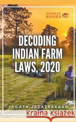 Decoding Indian Farm Laws, 2020 Jagath Jayaprakash   9798215176382 Jagath Jayaprakash - książka