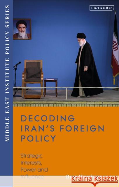 Decoding Iran’s Foreign Policy: Strategic Interests, Power and Influence Ross (Senior Fellow and Director of Research Middle East institute) Harrison 9780755646050 I. B. Tauris & Company - książka