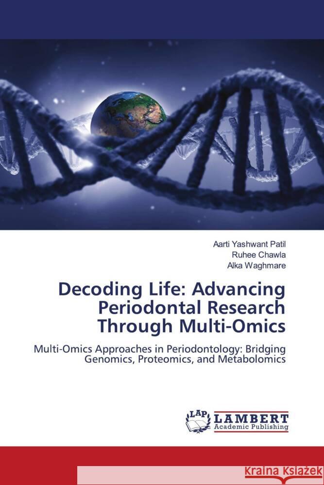 Decoding Life: Advancing Periodontal Research Through Multi-Omics Patil, Aarti Yashwant, Chawla, Ruhee, Waghmare, Alka 9786207994991 LAP Lambert Academic Publishing - książka