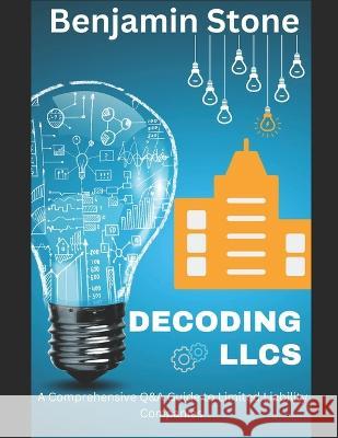 Decoding LLCs: A Comprehensive Q&A Guide to Limited Liability Companies Benjamin Stone   9798852795045 Independently Published - książka