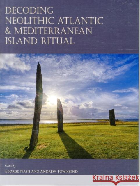 Decoding Neolithic Atlantic and Mediterranean Island Ritual George Nash 9781785700507 Oxbow Books - książka