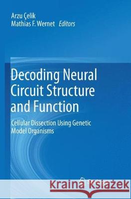 Decoding Neural Circuit Structure and Function: Cellular Dissection Using Genetic Model Organisms Çelik, Arzu 9783319861432 Springer - książka