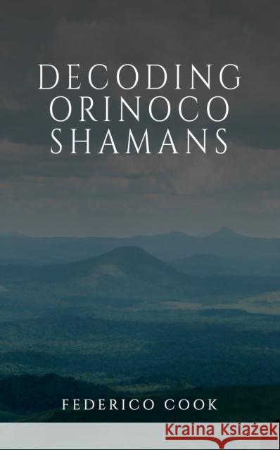 Decoding Orinoco Shamans Federico Cook 9781035832651 Austin Macauley Publishers - książka