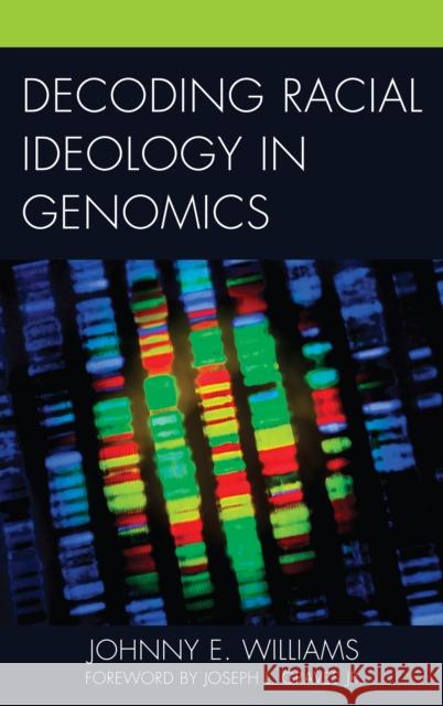 Decoding Racial Ideology in Genomics Johnny E. Williams Joseph L., Jr. Graves 9780739148969 Lexington Books - książka