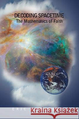 Decoding Spacetime: The Mathematics of Faith Eric Carlson 9781453592571 Xlibris Corporation - książka