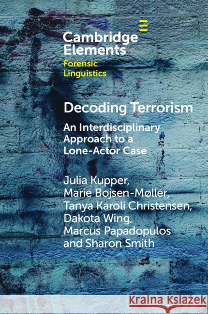 Decoding Terrorism: An Interdisciplinary Approach to a Lone-Actor Case Sharon Smith 9781009495721 Cambridge University Press - książka