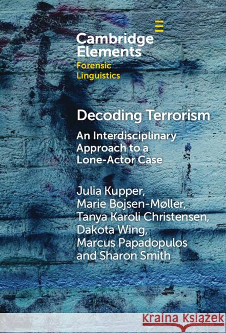 Decoding Terrorism: An Interdisciplinary Approach to a Lone-Actor Case Sharon Smith 9781009495745 Cambridge University Press - książka