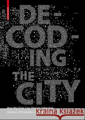 Decoding the City : Urbanism in the Age of Big Data Carlo Ratti 9783038215974 Birkhauser (De Gruyter) - książka