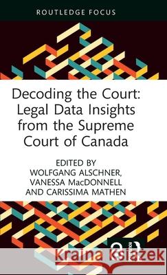 Decoding the Court: Legal Data Insights from the Supreme Court of Canada Carissima Mathen Wolfgang Alschner Vanessa MacDonnell 9781032245256 Routledge - książka