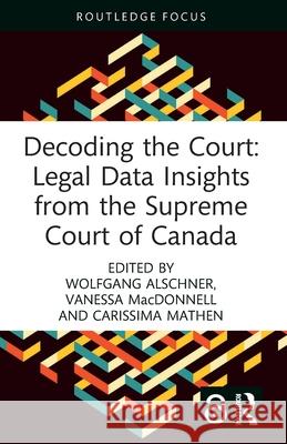 Decoding the Court: Legal Data Insights from the Supreme Court of Canada Wolfgang Alschner Vanessa MacDonnell Carissima Mathen 9781032245270 Routledge - książka