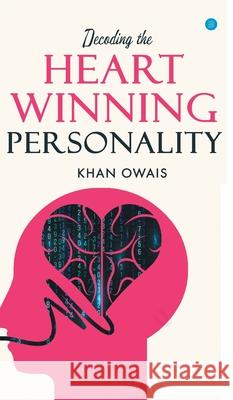 Decoding The Heart Winning Personality. Owais Khan 9789354273209 Bluerosepublisher - książka