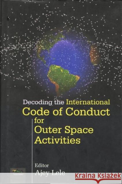 Decoding the International Code of Conduct for Outer Space Activities  Lele, Ajey 9788182747005  - książka
